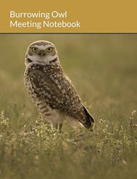 Burrowing Owl Meeting Notebook - Donna Feledichuk Wildlife Photography