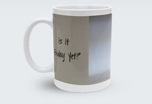 Load image into Gallery viewer, Is It Friday Yet? 11 oz mug
